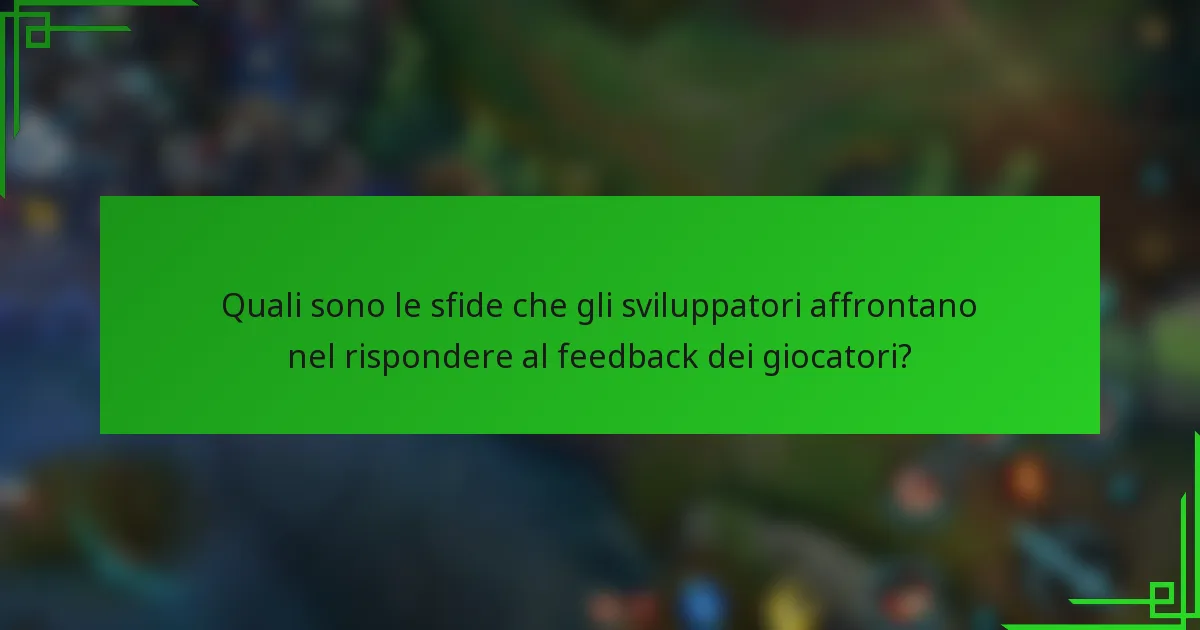 Quali sono le sfide che gli sviluppatori affrontano nel rispondere al feedback dei giocatori?