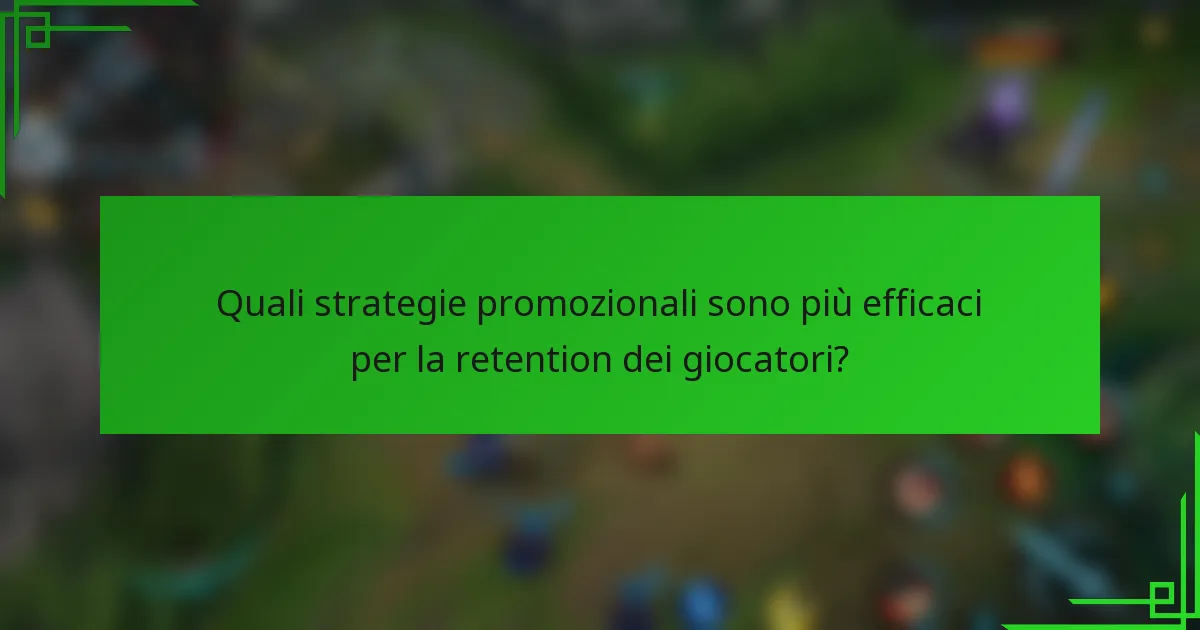 Quali strategie promozionali sono più efficaci per la retention dei giocatori?
