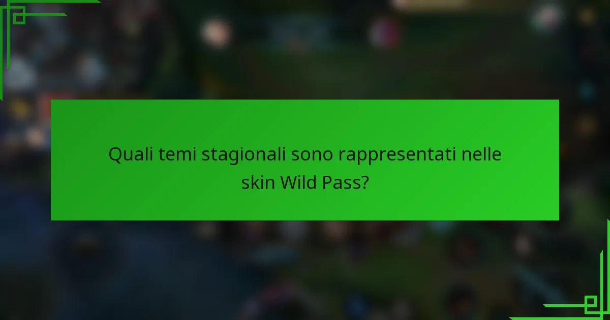 Quali temi stagionali sono rappresentati nelle skin Wild Pass?