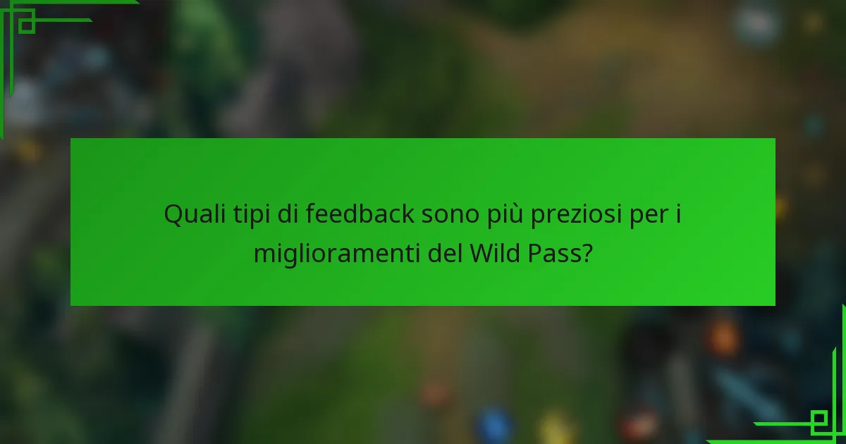 Quali tipi di feedback sono più preziosi per i miglioramenti del Wild Pass?