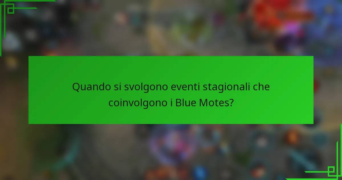 Quando si svolgono eventi stagionali che coinvolgono i Blue Motes?